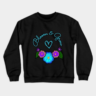 Bloom and Grow Inspirational Floral Crewneck Sweatshirt